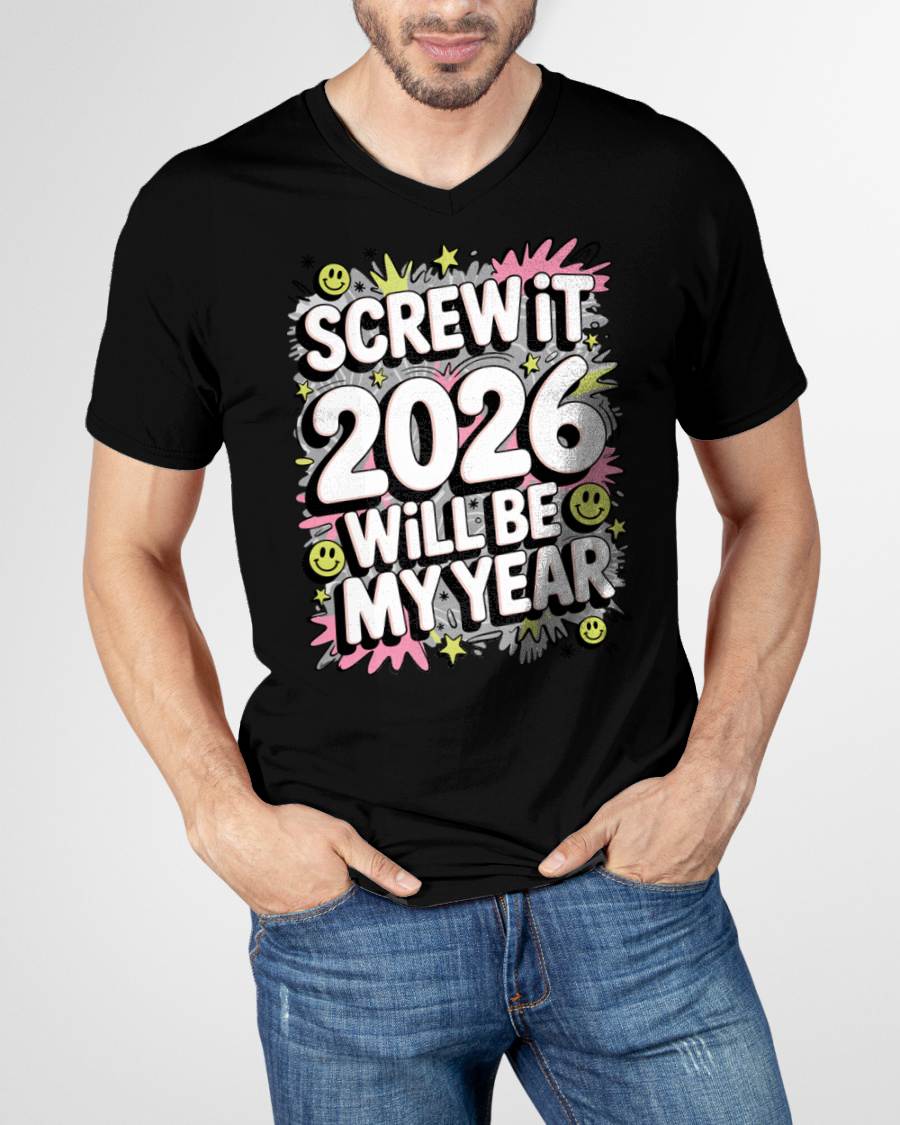 Screw It 2026 Will Be My Year - UNISEX T-SHIRT - NGHL00 (SKU2026-NEW-YEAR-11)