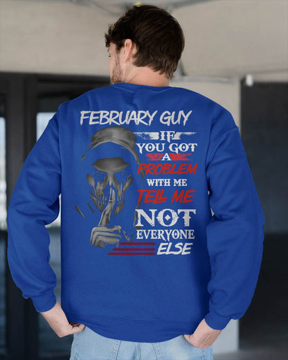 FEBRUARY - IF YOU GOT A PROBLEM WITH ME - BIRTHDAY T-SHIRT FOR MEN - NGHL02 (SKU12-251-02)