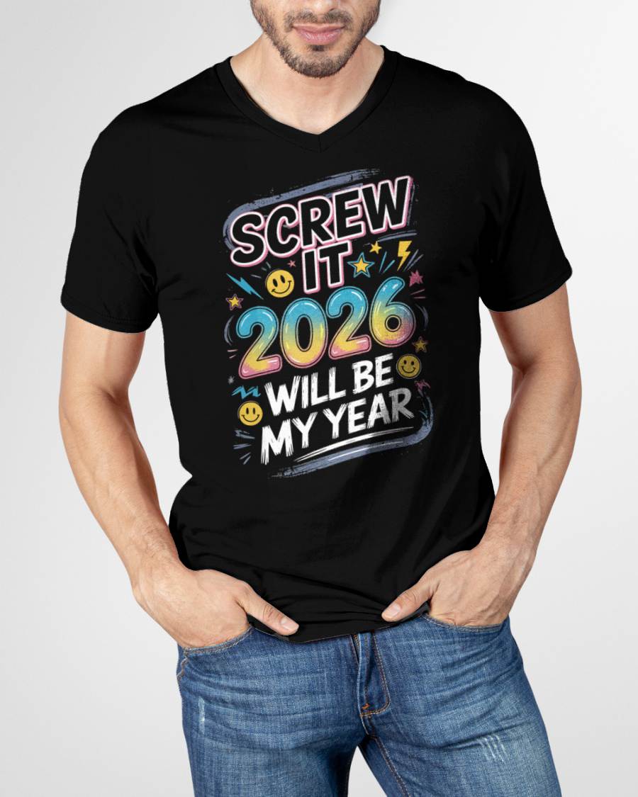 Screw It 2026 Will Be My Year - UNISEX T-SHIRT - NGHL00 (SKU2026-NEW-YEAR-10)