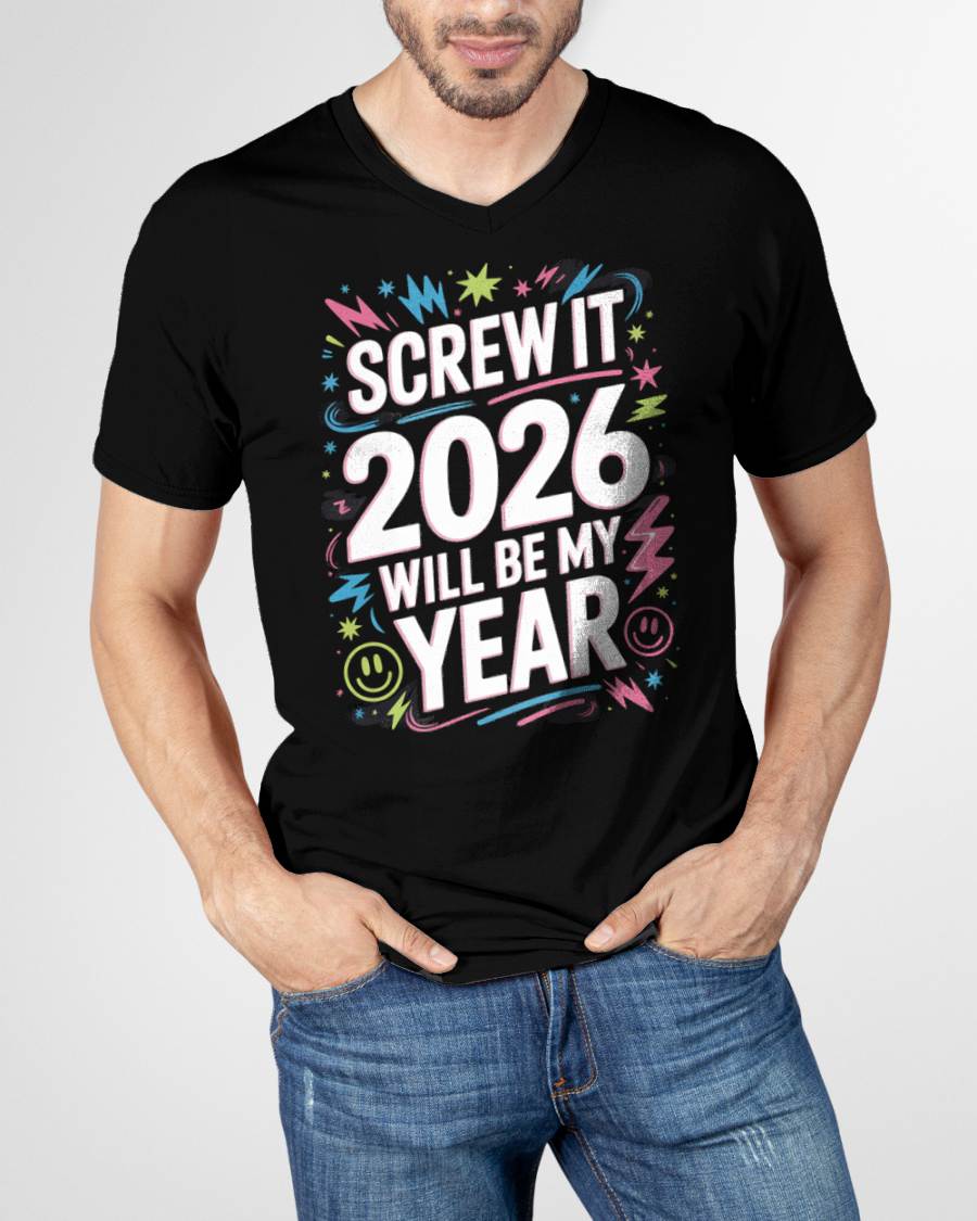 Screw It 2026 Will Be My Year - UNISEX T-SHIRT - NGHL00 (SKU2026-NEW-YEAR-08)