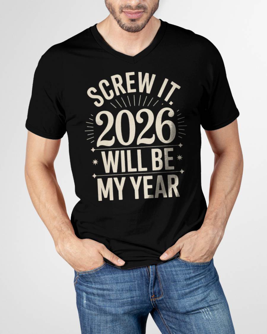 Screw It 2026 Will Be My Year - UNISEX T-SHIRT - NGHL00 (SKU2026-NEW-YEAR-01)