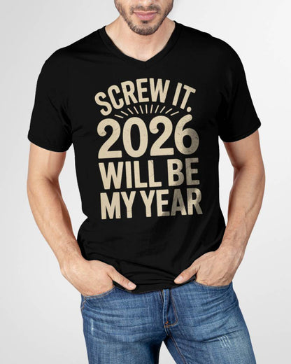 Screw It 2026 Will Be My Year - UNISEX T-SHIRT - NGHL00 (SKU2026-NEW-YEAR-04)
