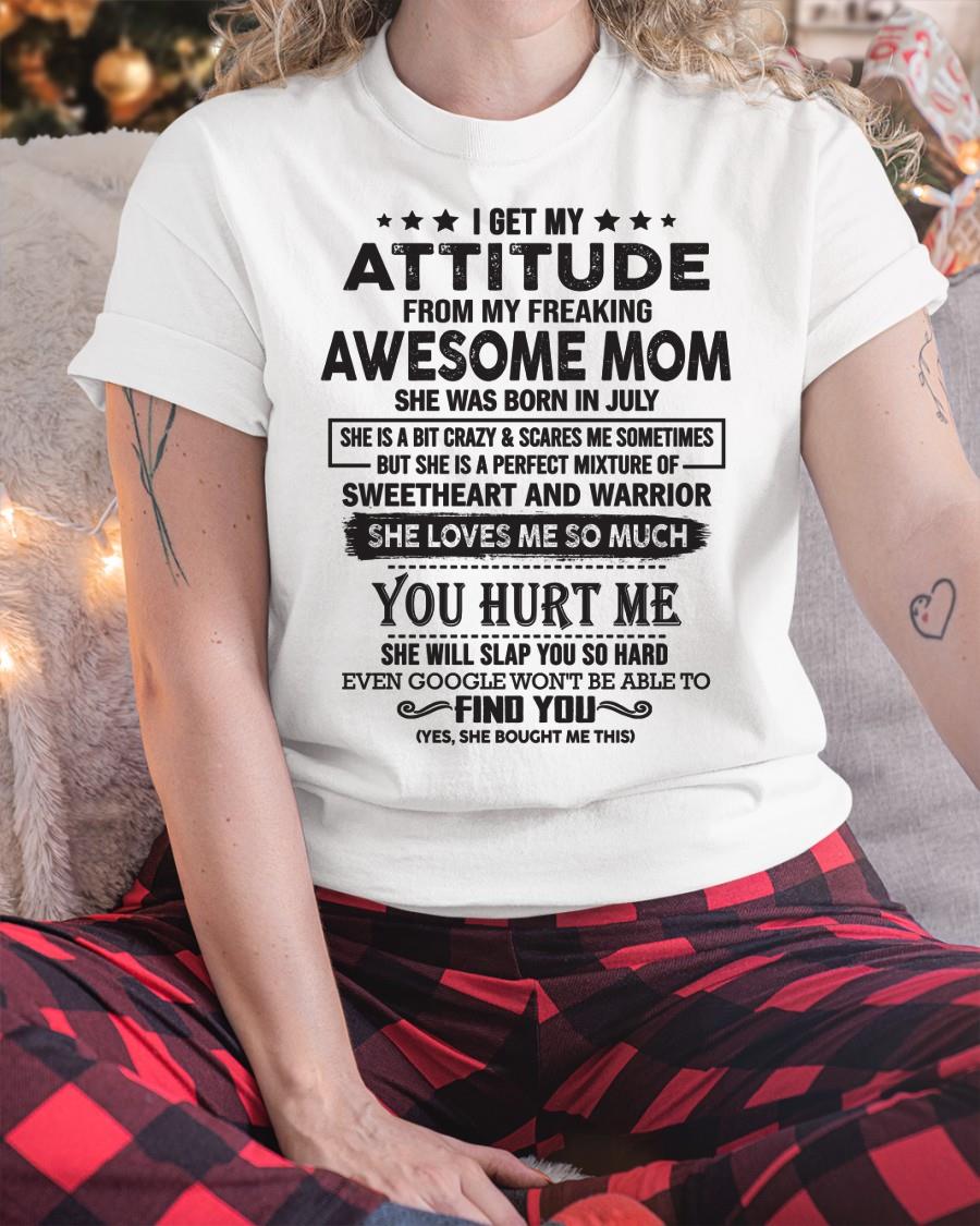 July - I Get My Attitude From My Freaking Awesome Mom - Perfect Gift For Son & Daughter From Mom - NGHL07 (SKU05-99-07)