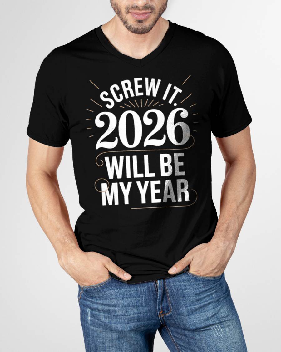 Screw It 2026 Will Be My Year - UNISEX T-SHIRT - NGHL00 (SKU2026-NEW-YEAR-03)