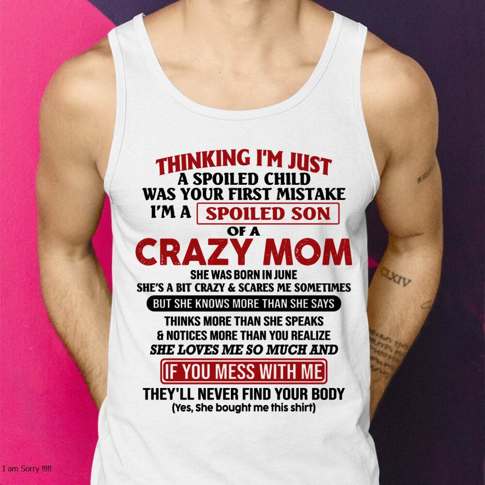 June - I Am Spoiled Son Of A Crazy Mom - Gift for Son From Mom - NGHL06 (SKUT-MS0608-06)