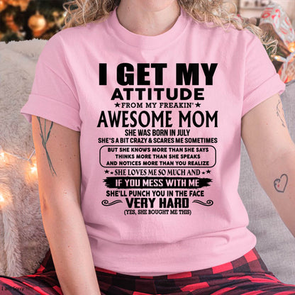 July Mom - I GET MY ATTITUDE FROM MY FREAKIN' AWESOME MOM - Gift for Son and Daughter From Mom - NGHL07 (SKU-TMD-CU-07)
